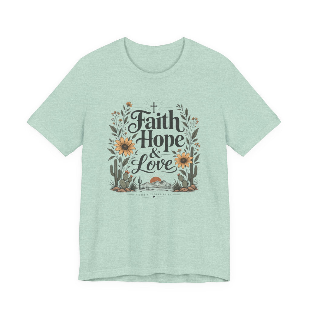 Faith Hope & Love T-Shirt — Floral Desert Christian Tee