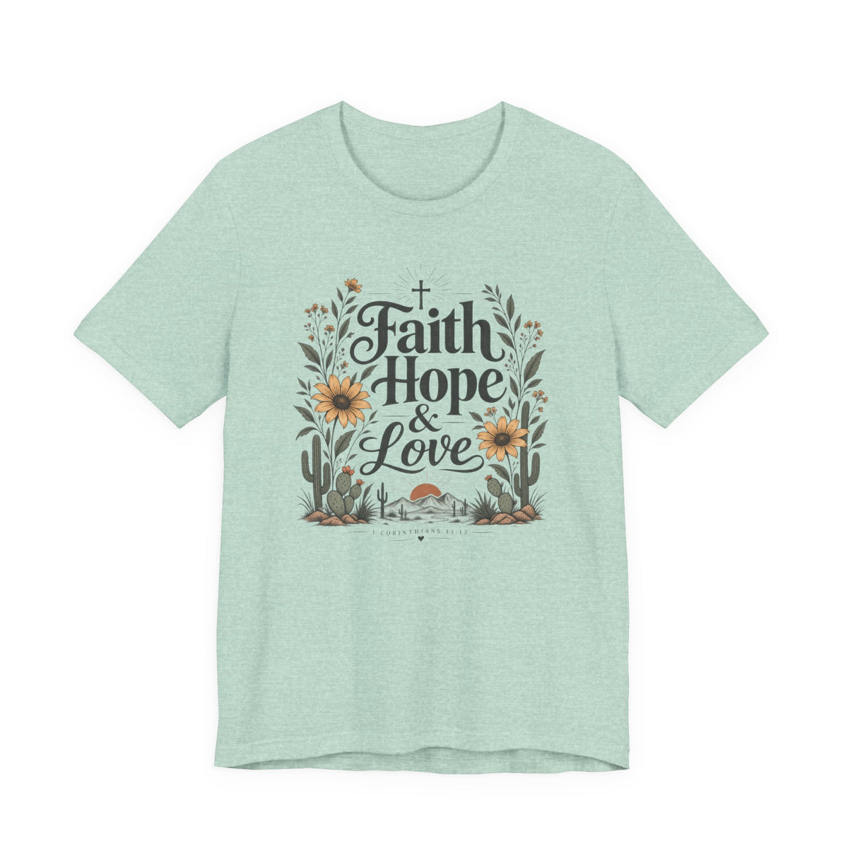 Faith Hope & Love T-Shirt — Floral Desert Christian Tee