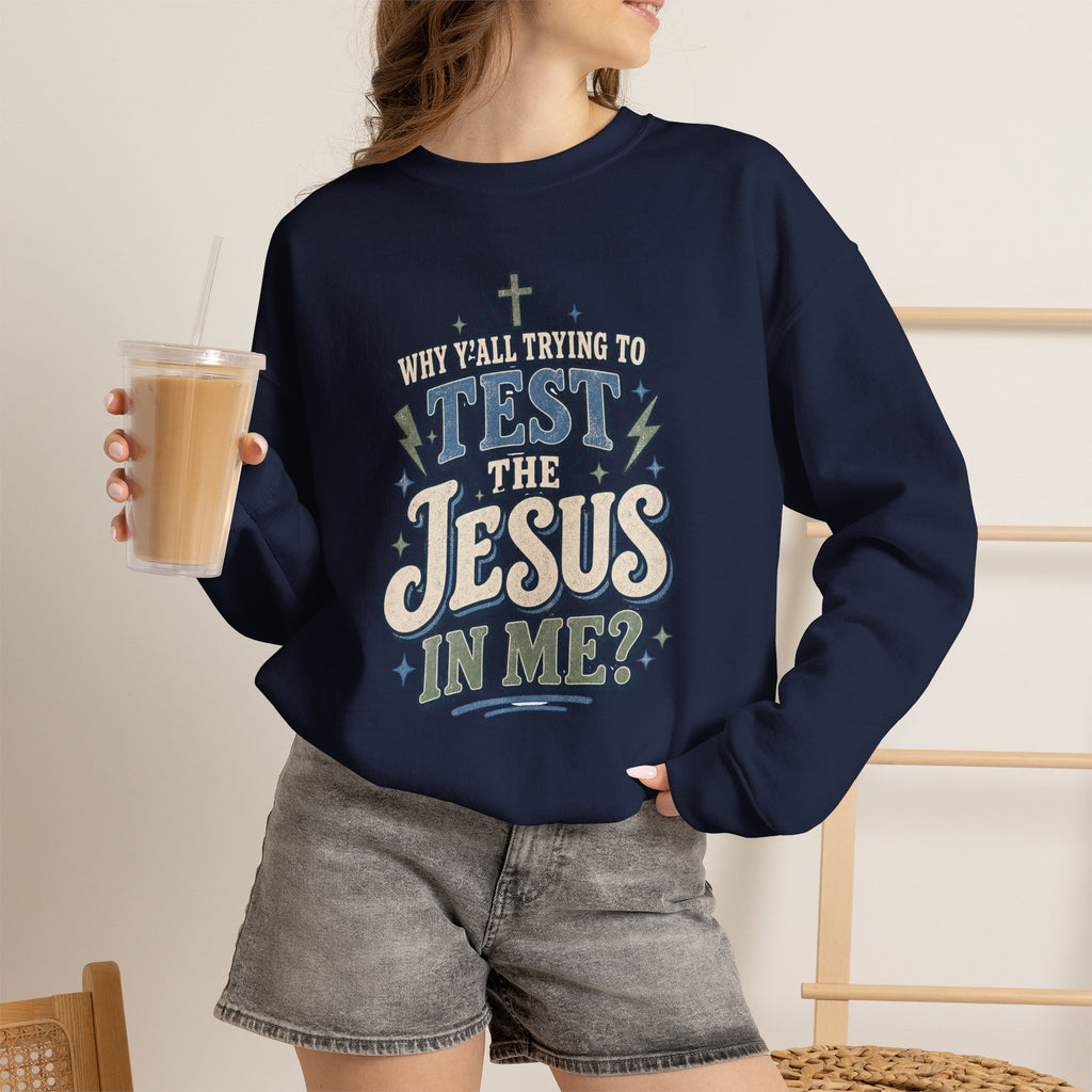 Why ya'll testing the Jesus in me Sweatshirt