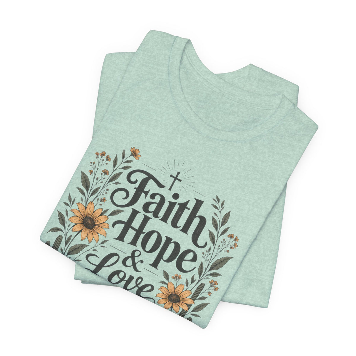 Faith Hope & Love T-Shirt — Floral Desert Christian Tee