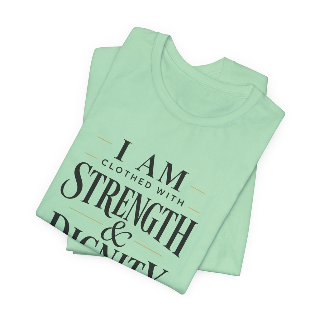 I Am Clothed With Strength & Dignity T shirt