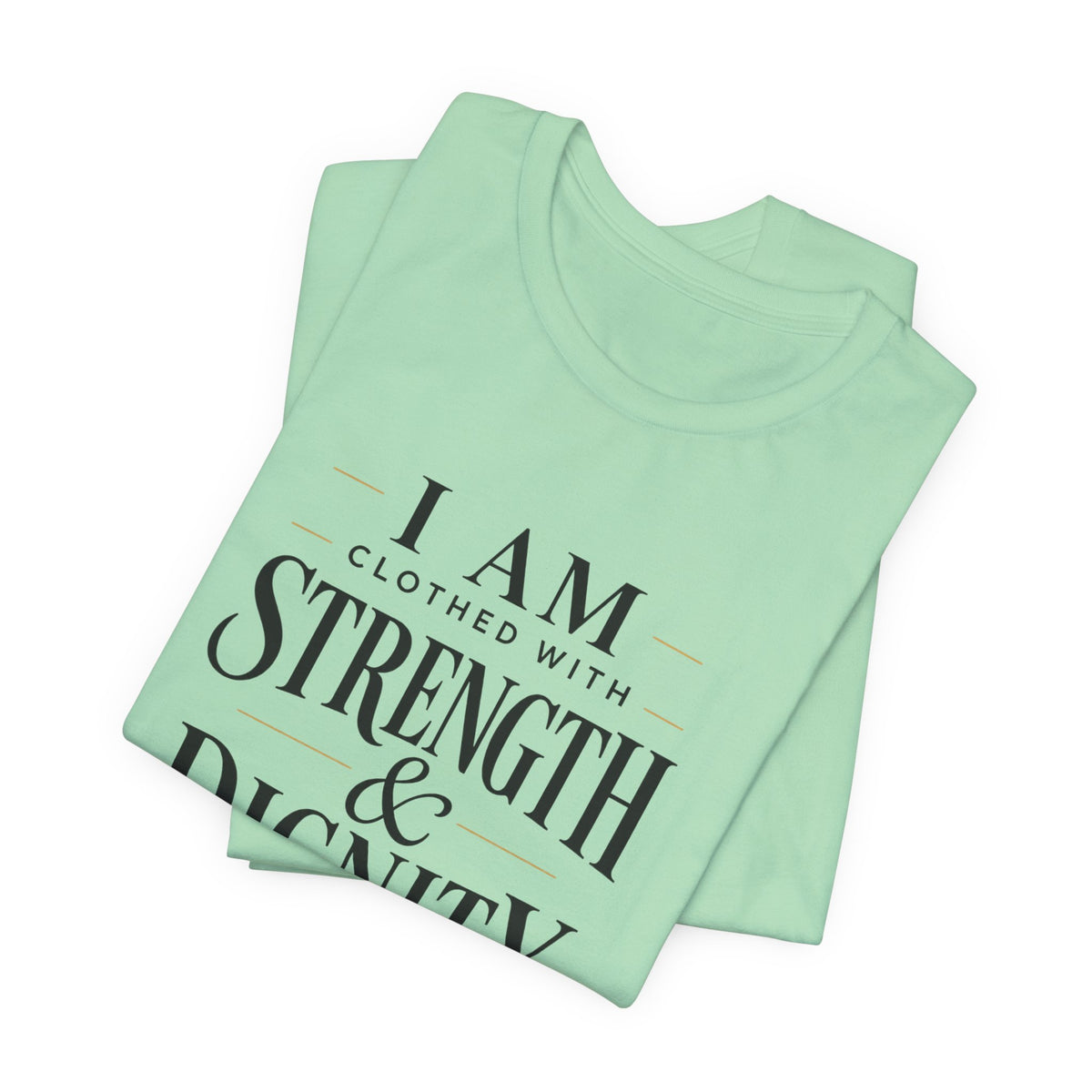I Am Clothed With Strength & Dignity T shirt
