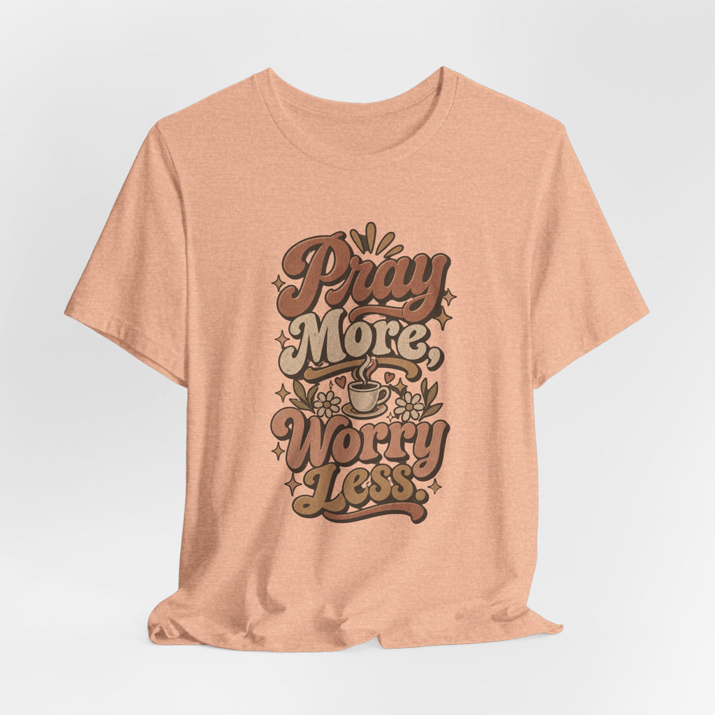 Pray More Worry Less Tee