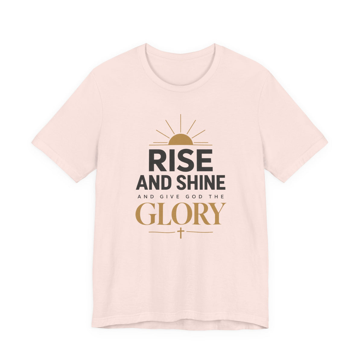 Rise and Shine Glory T shirt