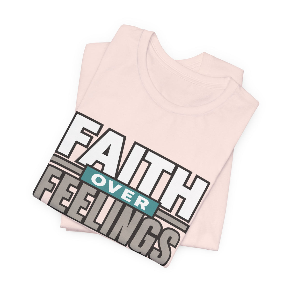 Faith Over Feelings T-Shirt – Inspirational Christian Tee