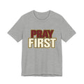 Pray First T-Shirt