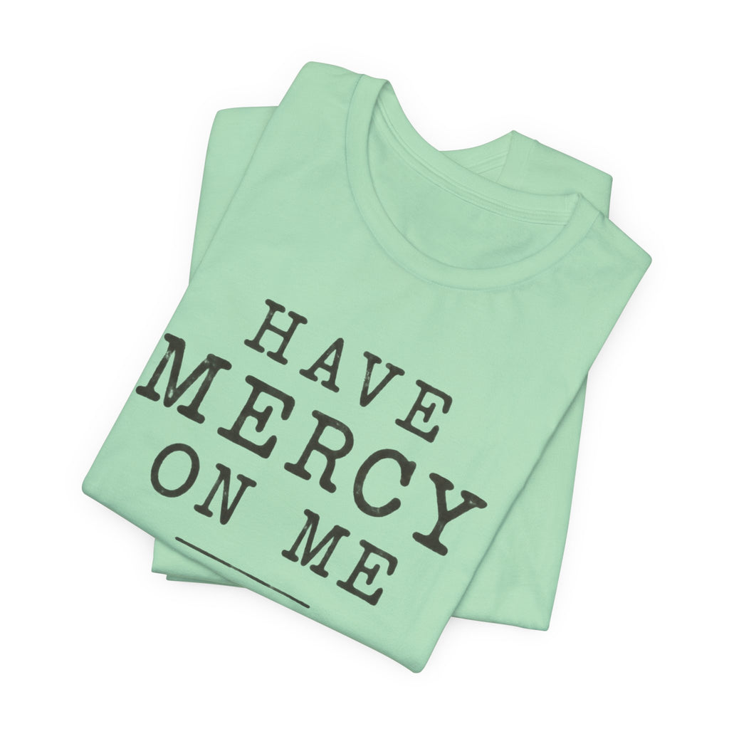 Have Mercy On Me T-Shirt