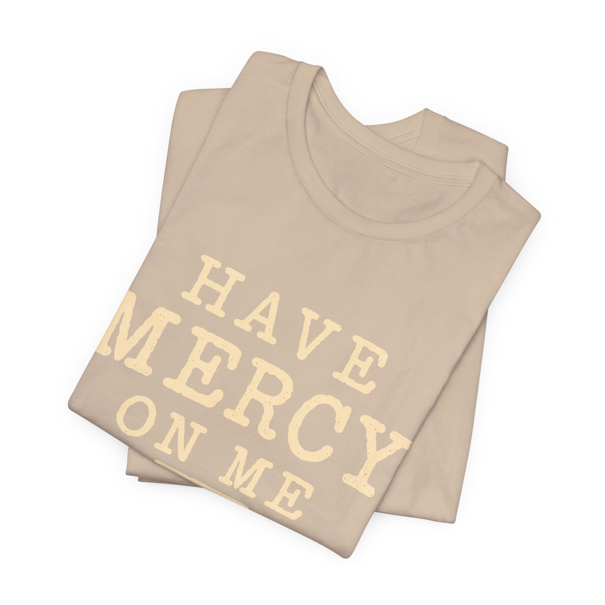 Have Mercy On Me — Casual Inspirational T-Shirt