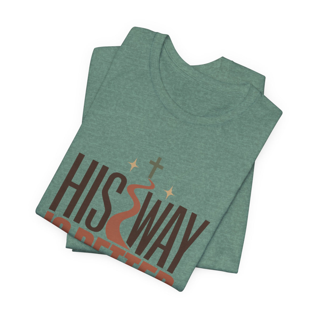 His Way Is Better T-Shirt — Christian Faith Graphic Tee