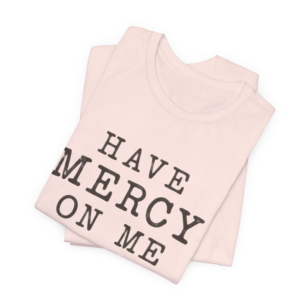 Have Mercy On Me T-Shirt — Vintage Typography Christian Faith Tee