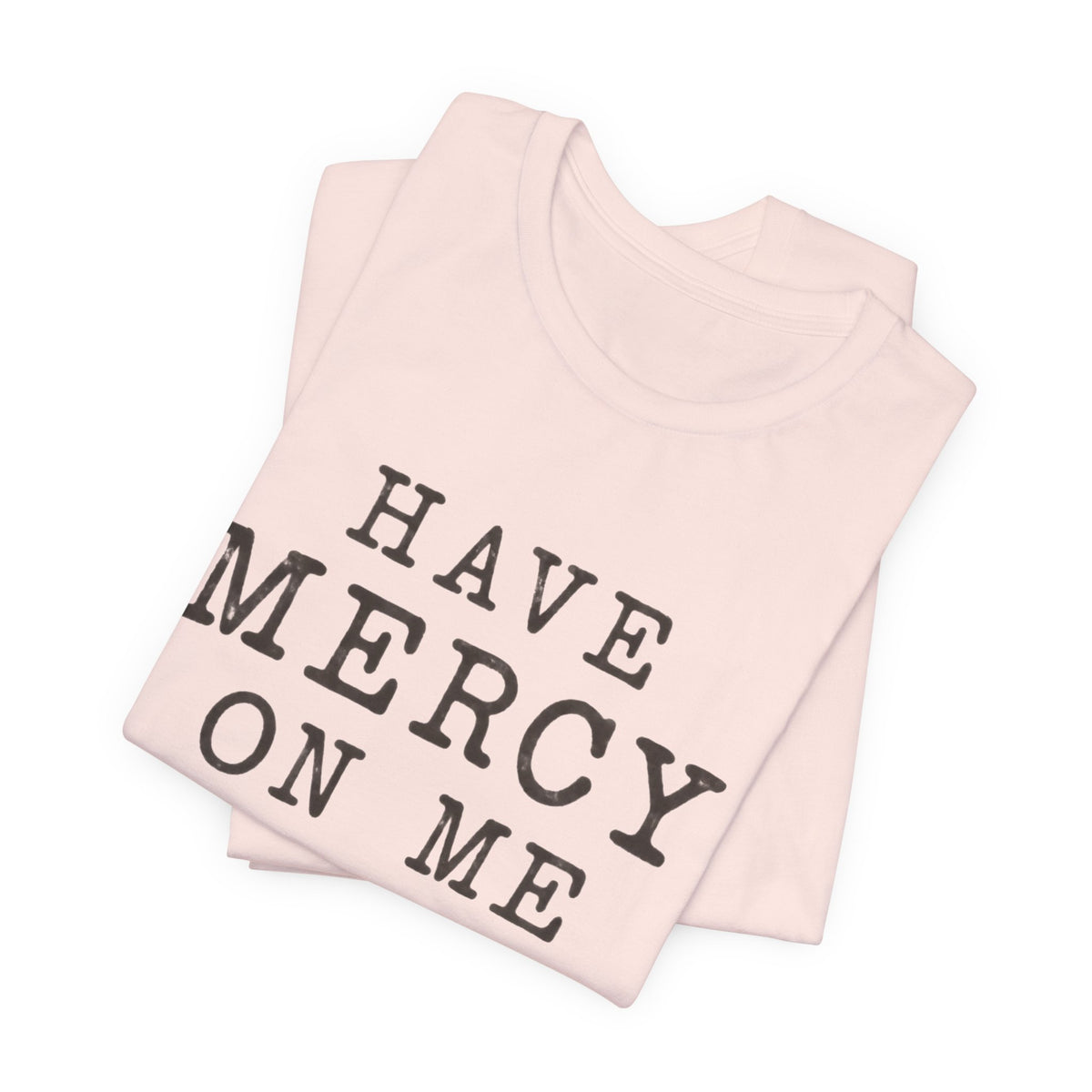 Have Mercy On Me T-Shirt — Vintage Typography Christian Faith Tee