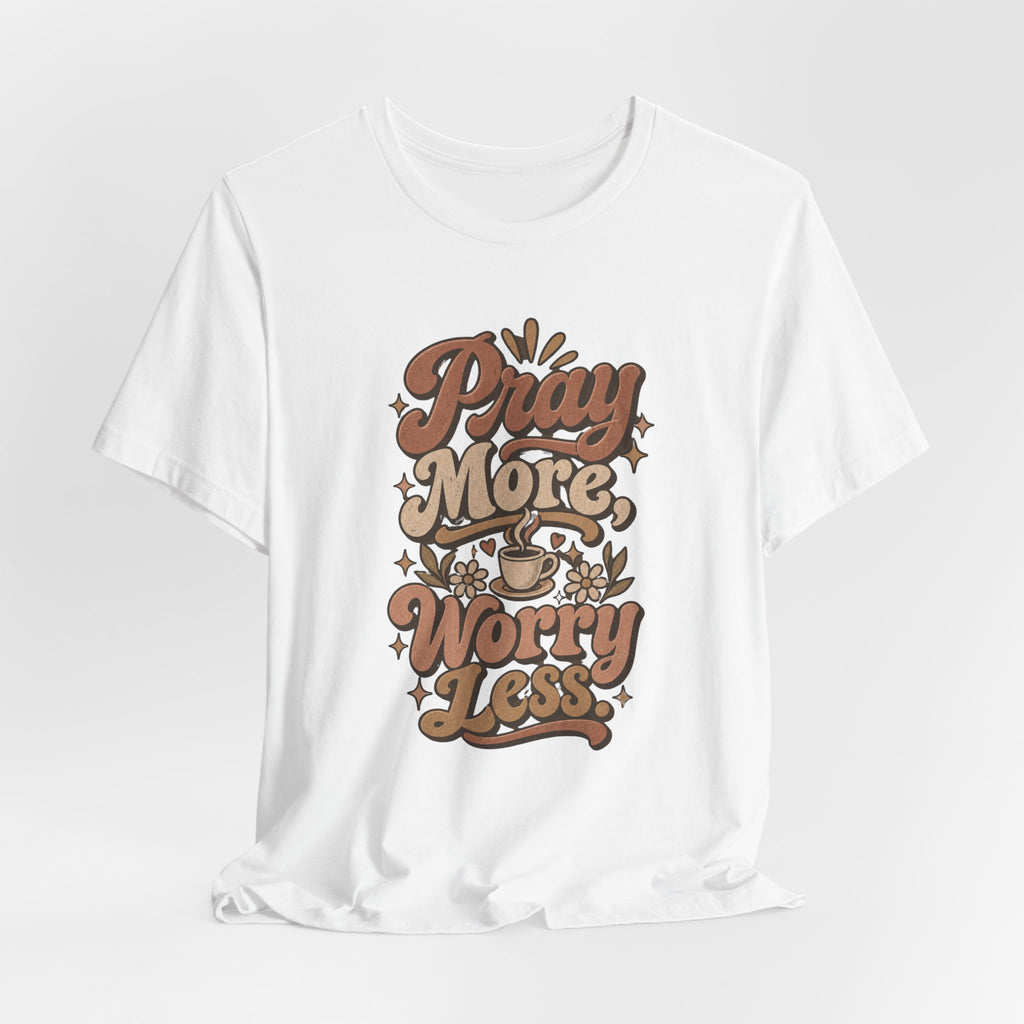 Pray More Worry Less Tee