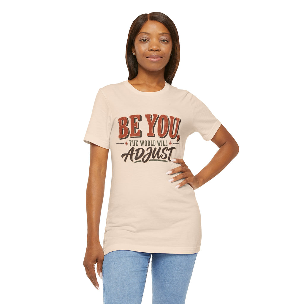Be You The World Will Adjust T‑Shirt