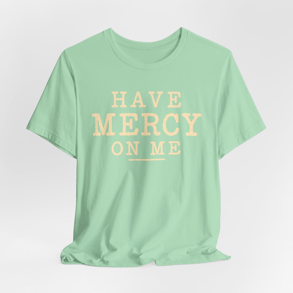 Have Mercy On Me T-Shirt