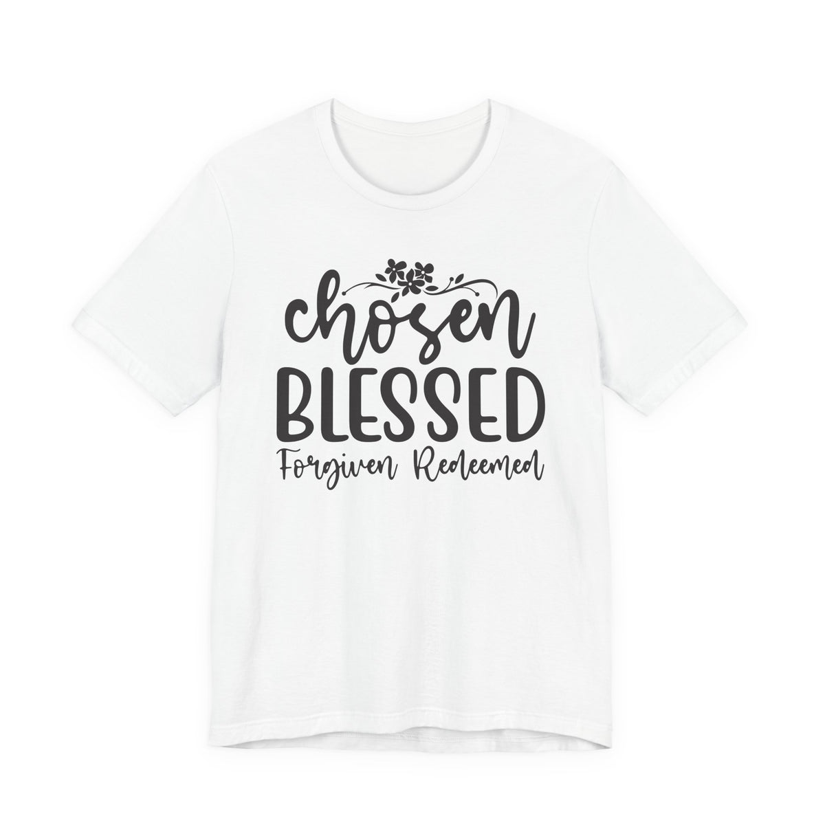 "Chosen Blessed, Forgiven Redeemed"  T‑Shirt