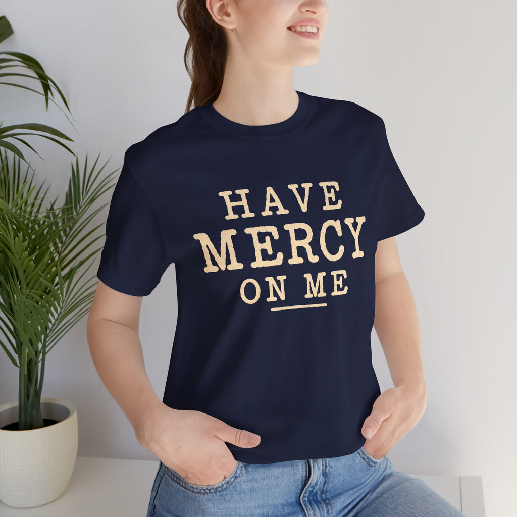 Have Mercy On Me — Casual Inspirational T-Shirt