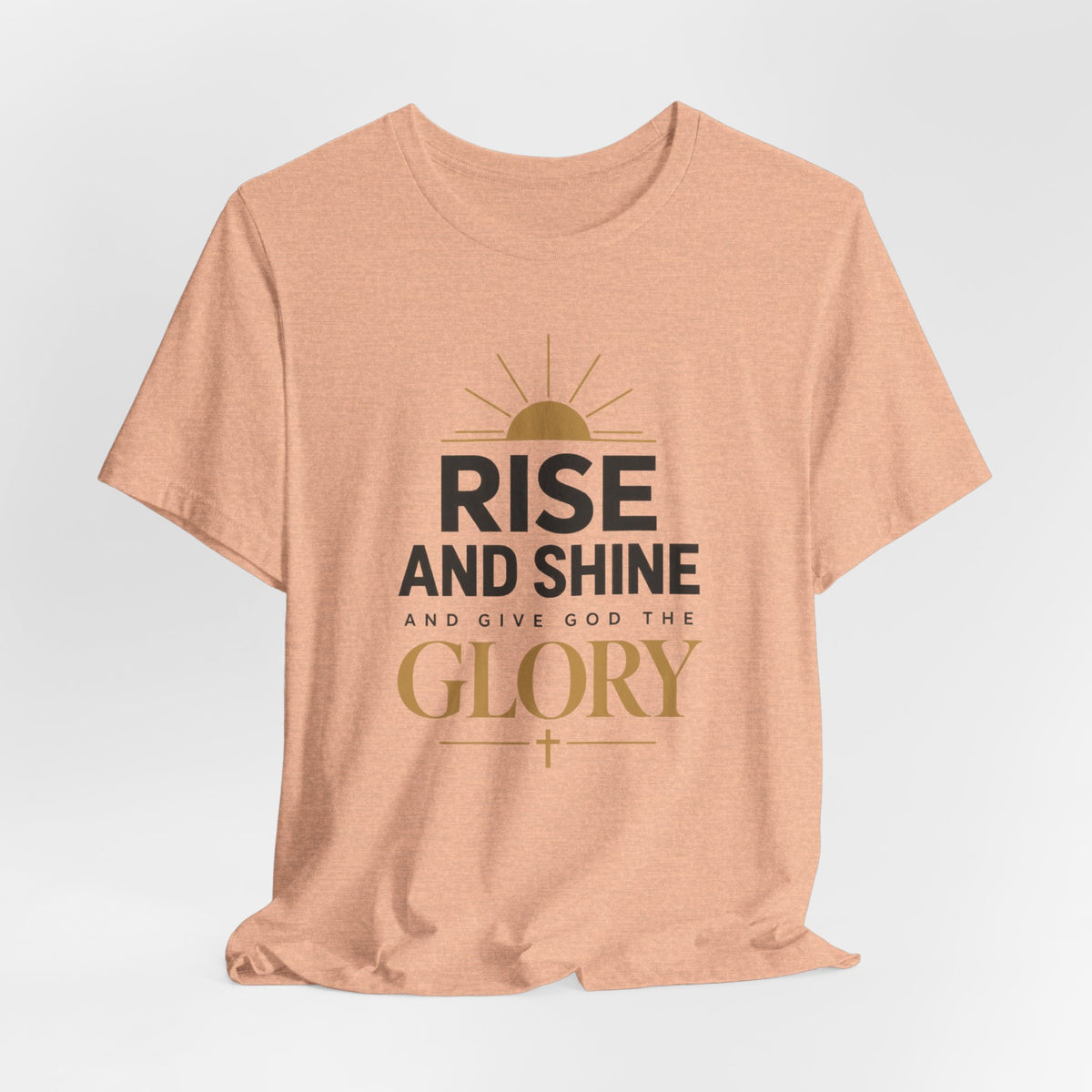 Rise and Shine Glory T shirt