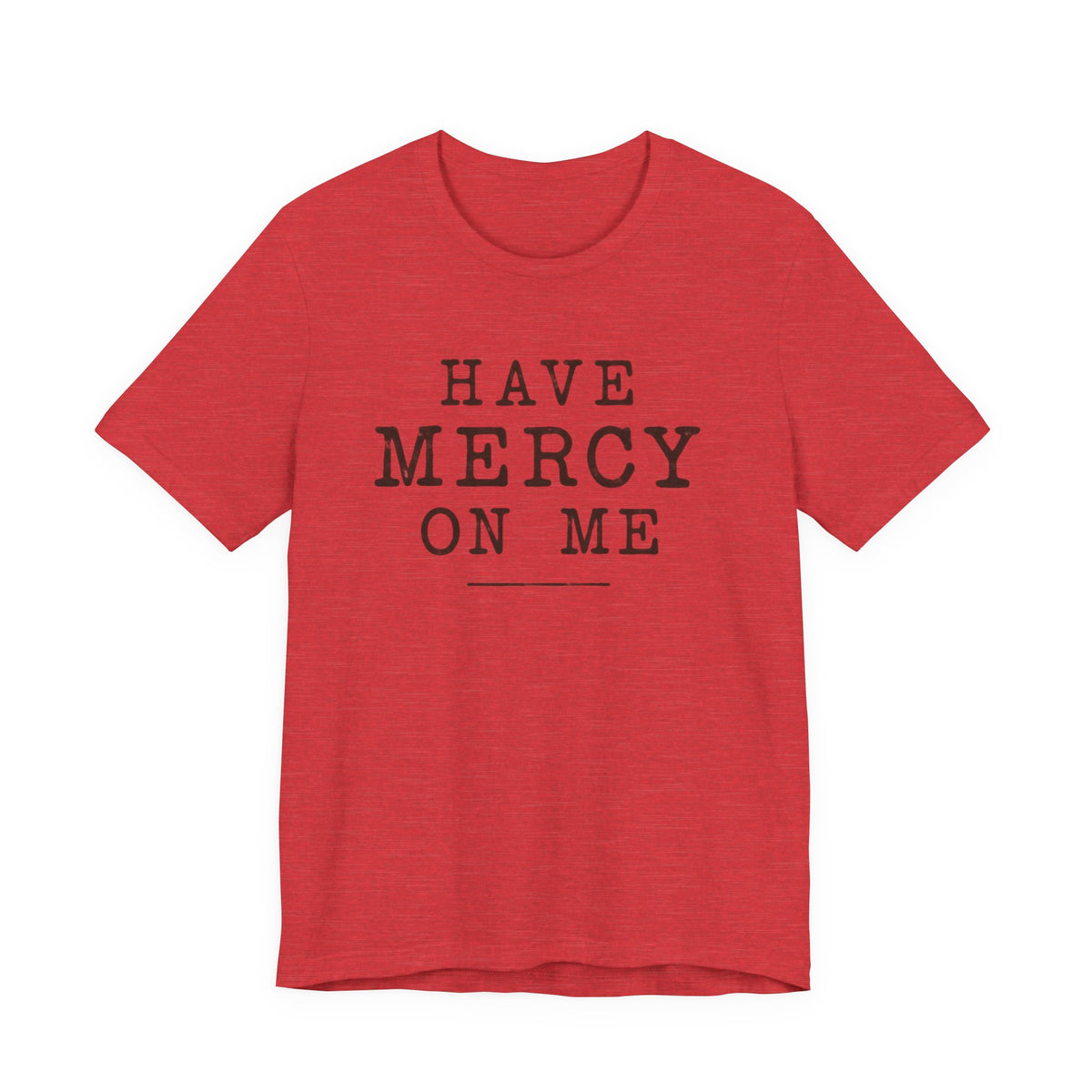 Have Mercy On Me T-Shirt