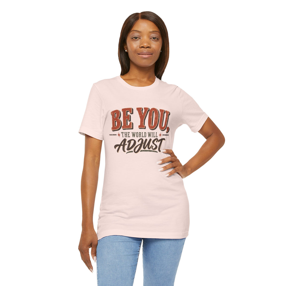 Be You The World Will Adjust T‑Shirt