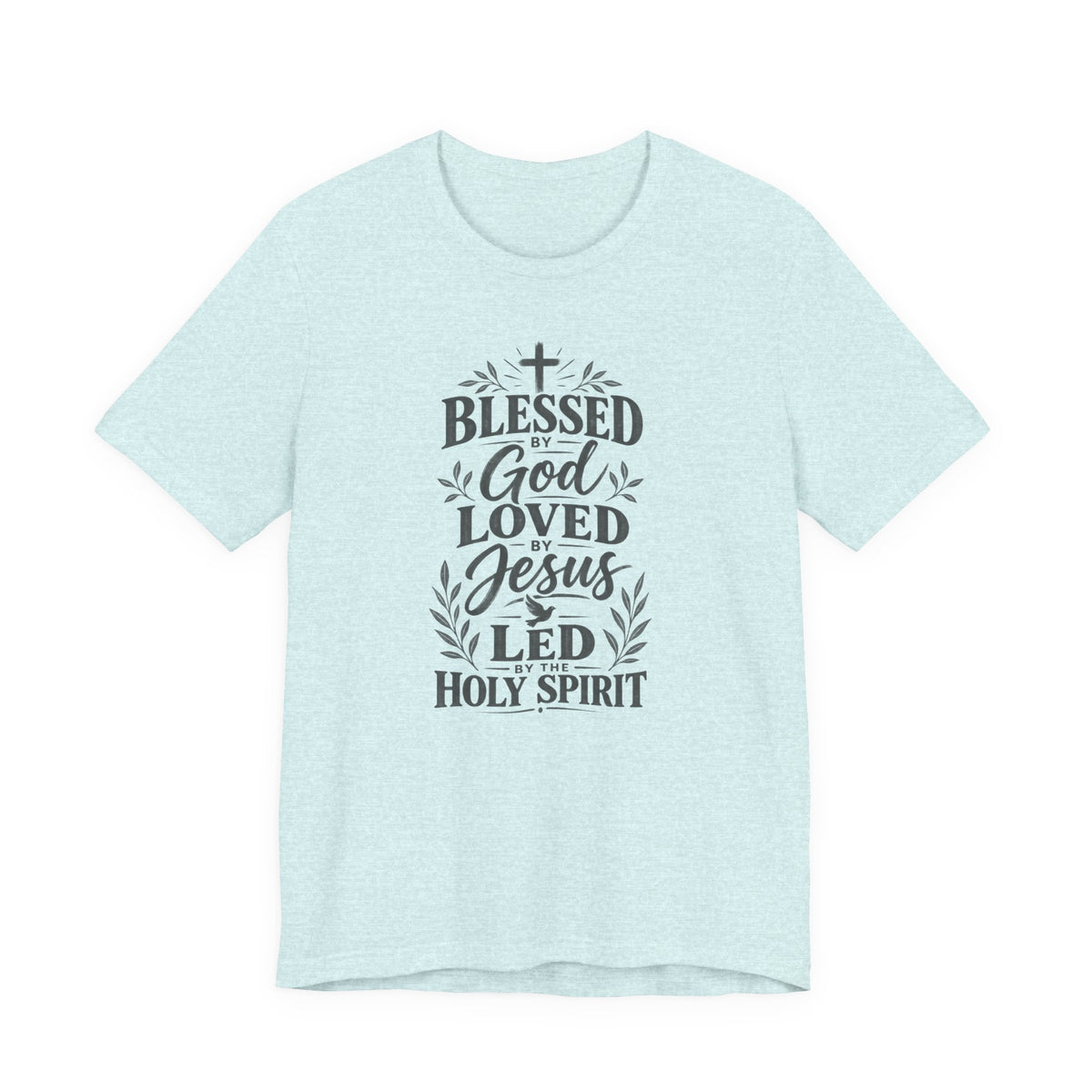 "Blessed by God, Loved by Jesus, Led by Holy Spirit" T shirt