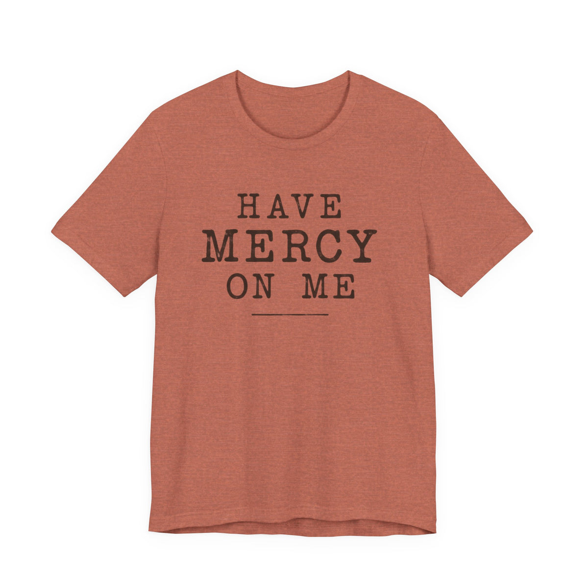 Have Mercy On Me T-Shirt