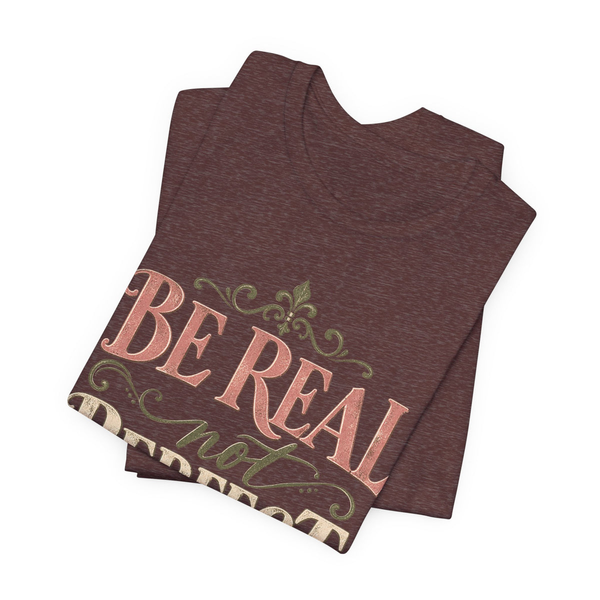 Be Real Not Perfect T-Shirt