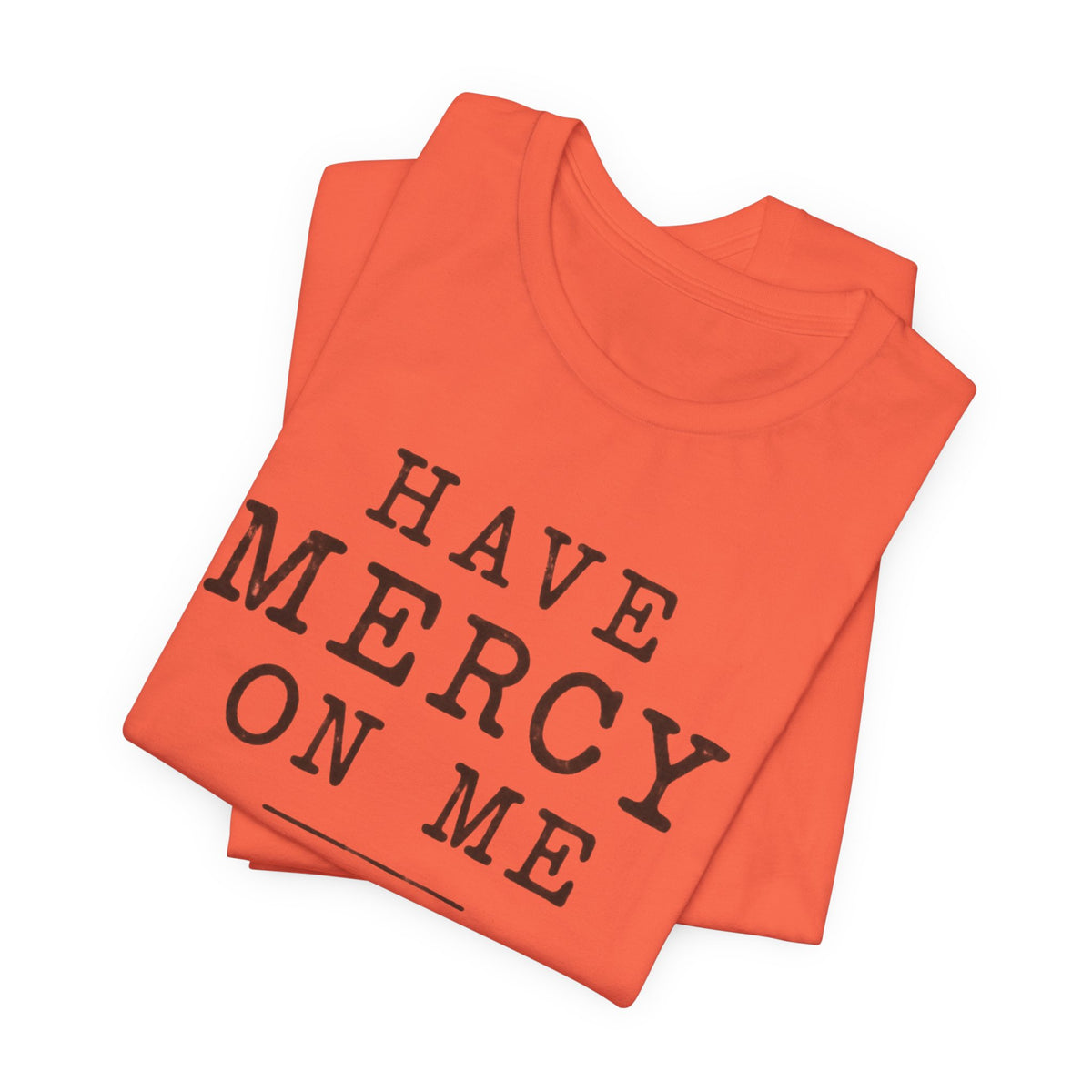 Have Mercy On Me T-Shirt