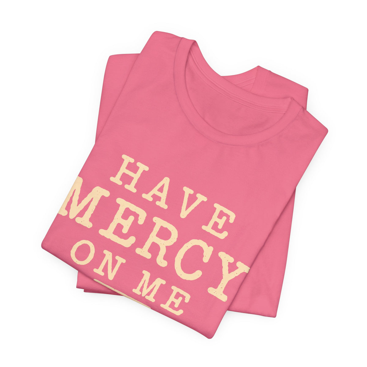 Have Mercy On Me — Casual Inspirational T-Shirt