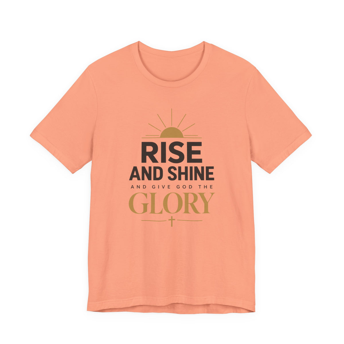 Rise and Shine Glory T shirt