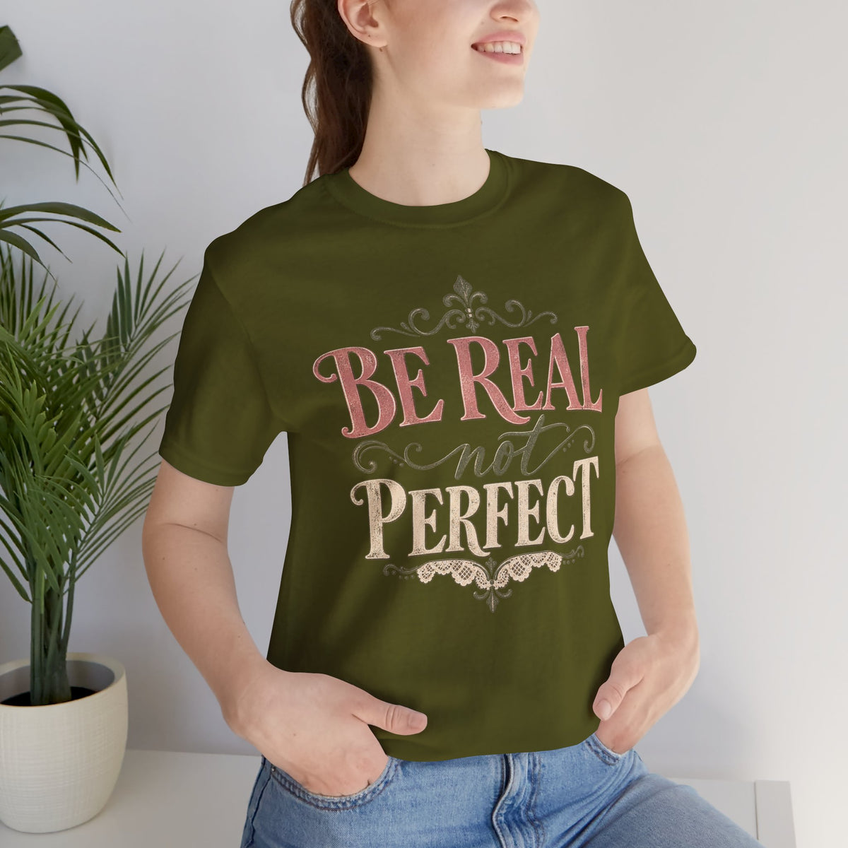 Be Real Not Perfect T-Shirt