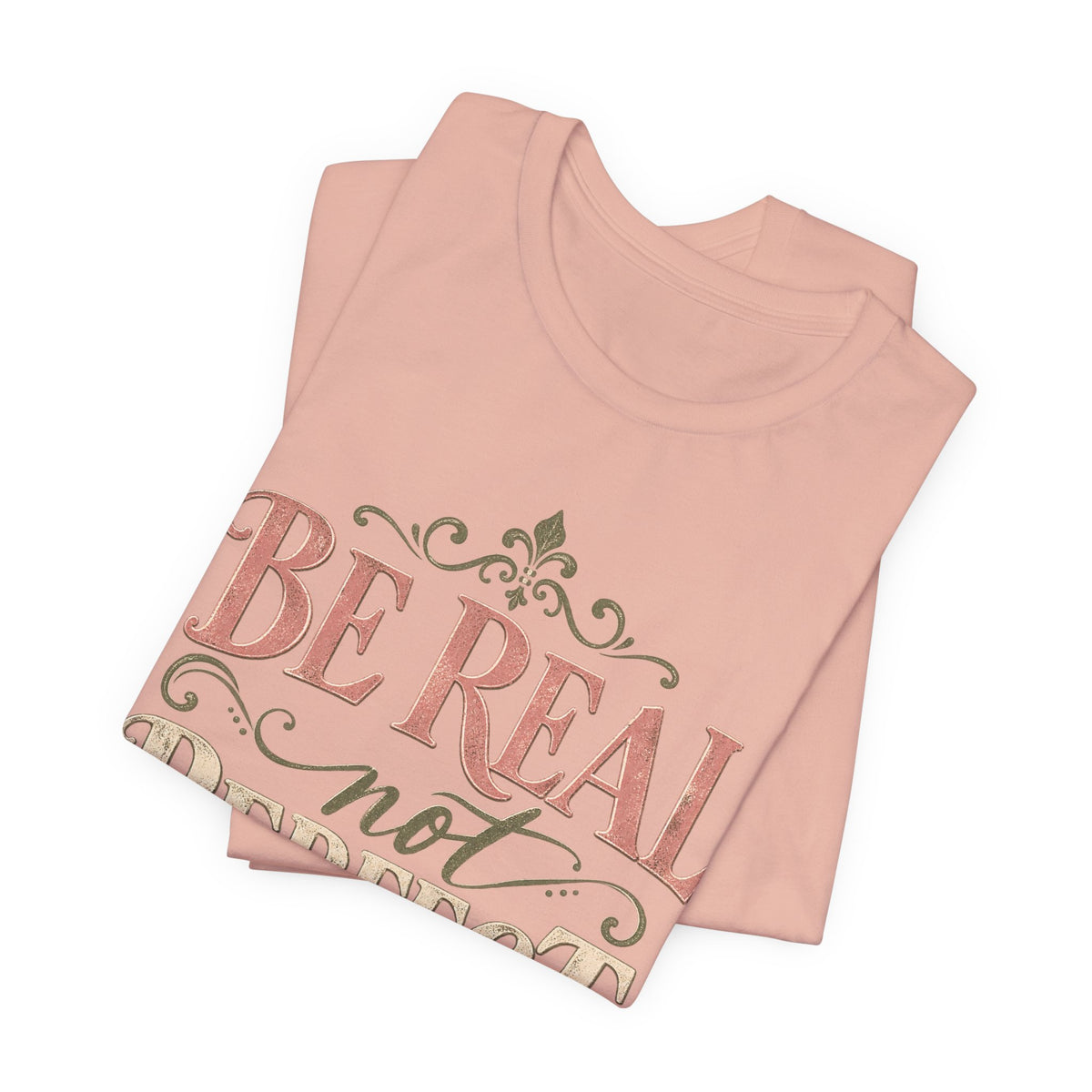 Be Real Not Perfect T-Shirt
