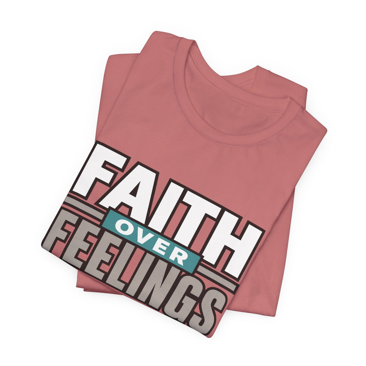Faith Over Feelings T-Shirt – Inspirational Christian Tee