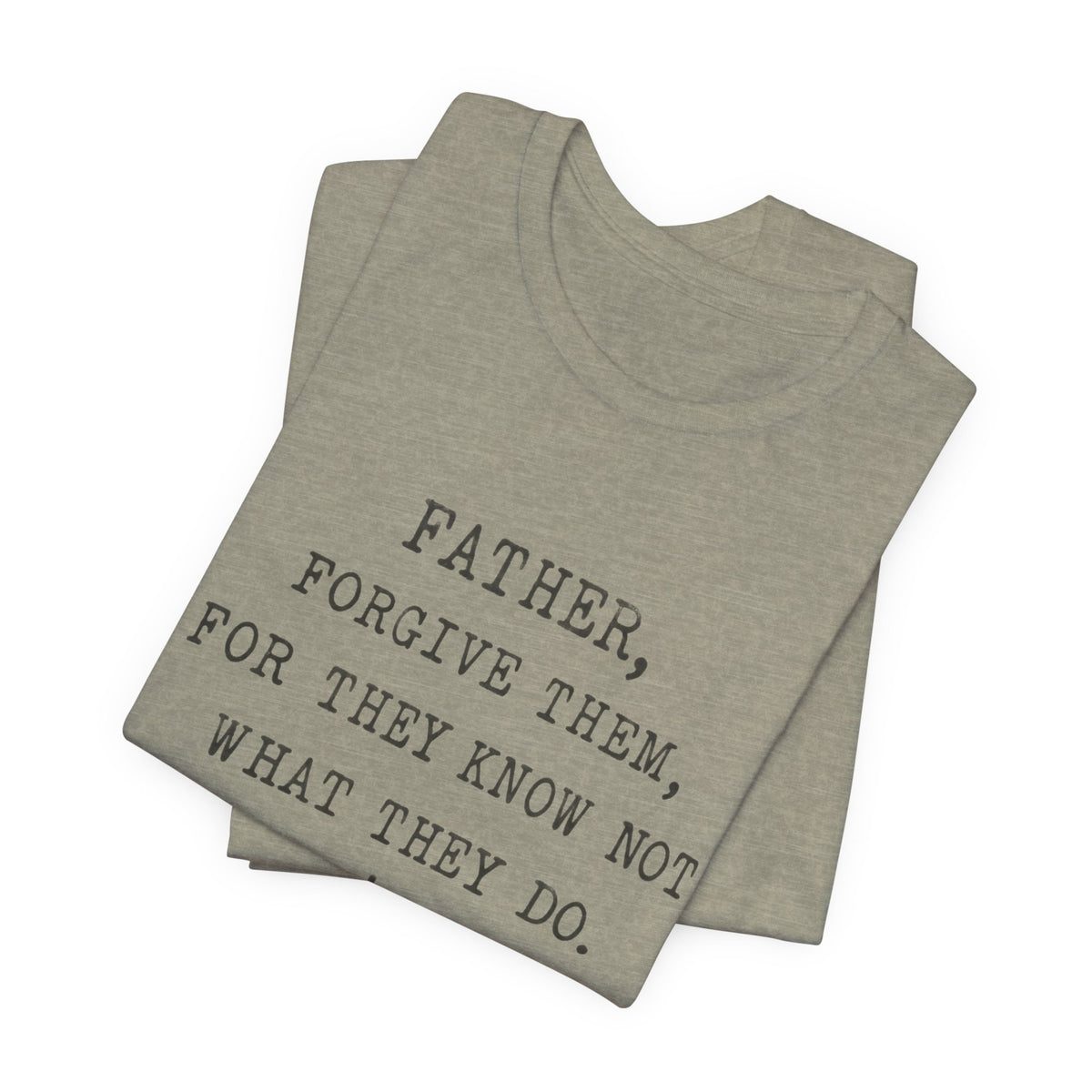 "Father, Forgive Them, For They Know Not What They Do" Christian T‑Shirt