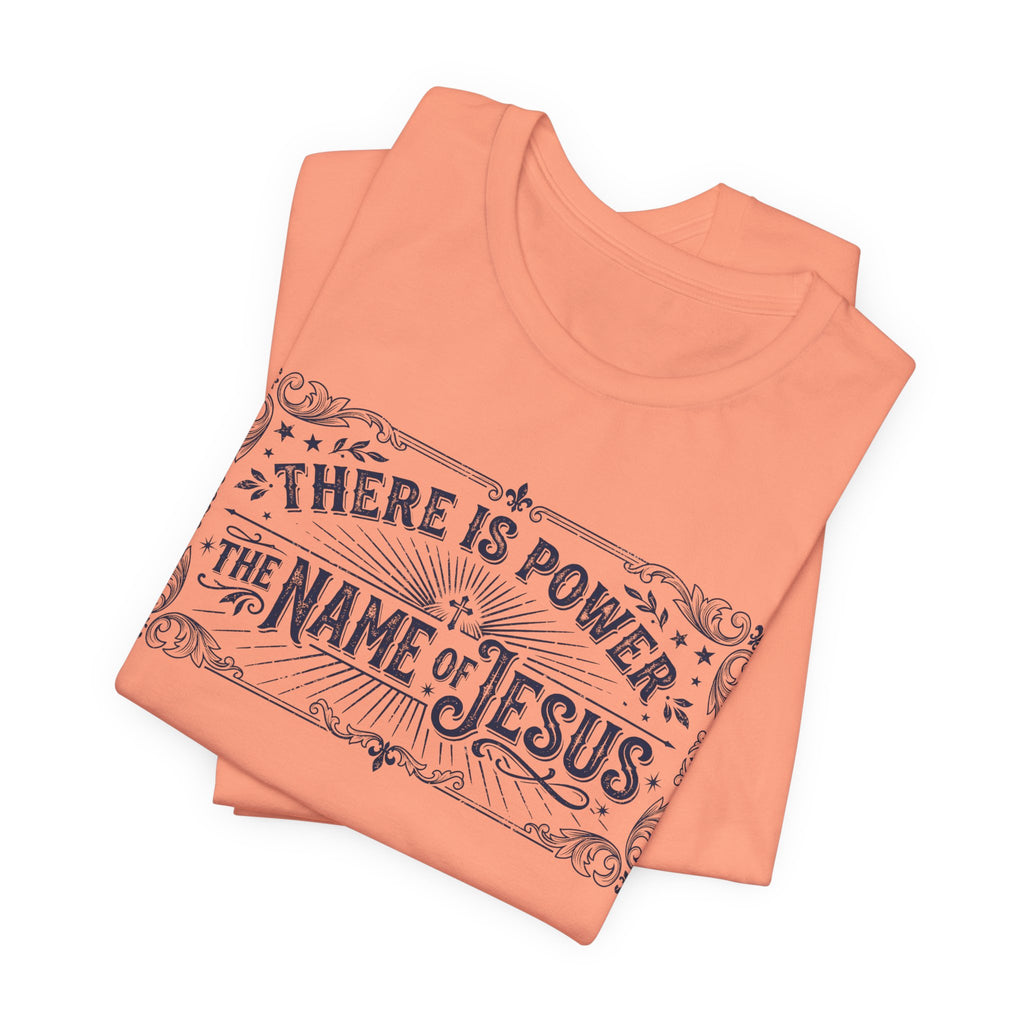 There Is Power In The Name Of Jesus T-Shirt
