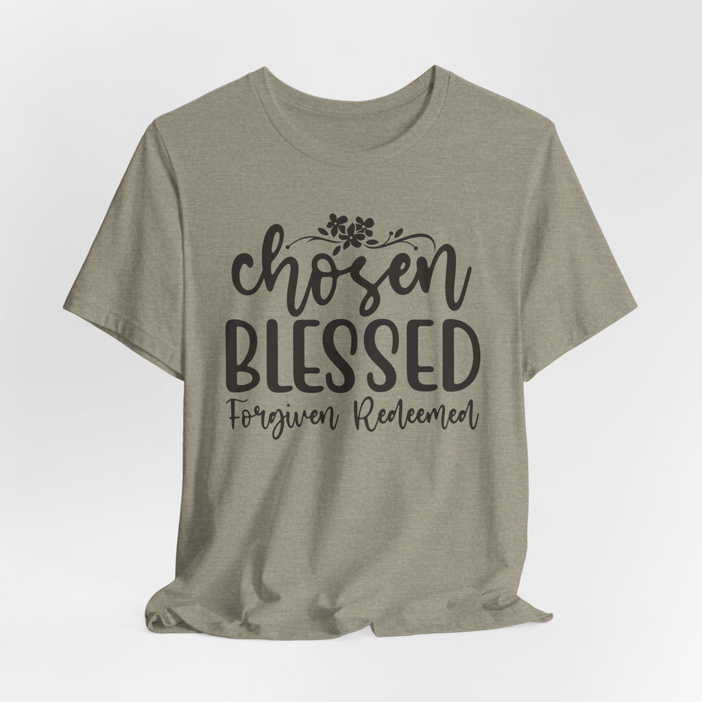 "Chosen Blessed, Forgiven Redeemed"  T‑Shirt