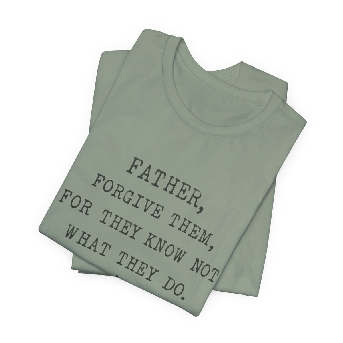 "Father, Forgive Them, For They Know Not What They Do" Christian T‑Shirt