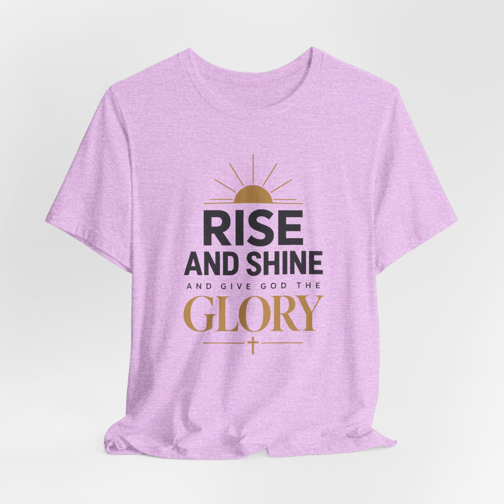 Rise and Shine Glory T shirt