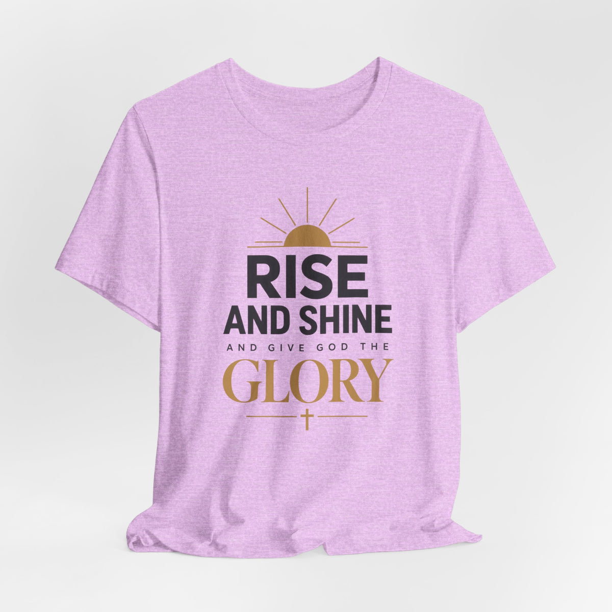 Rise and Shine Glory T shirt