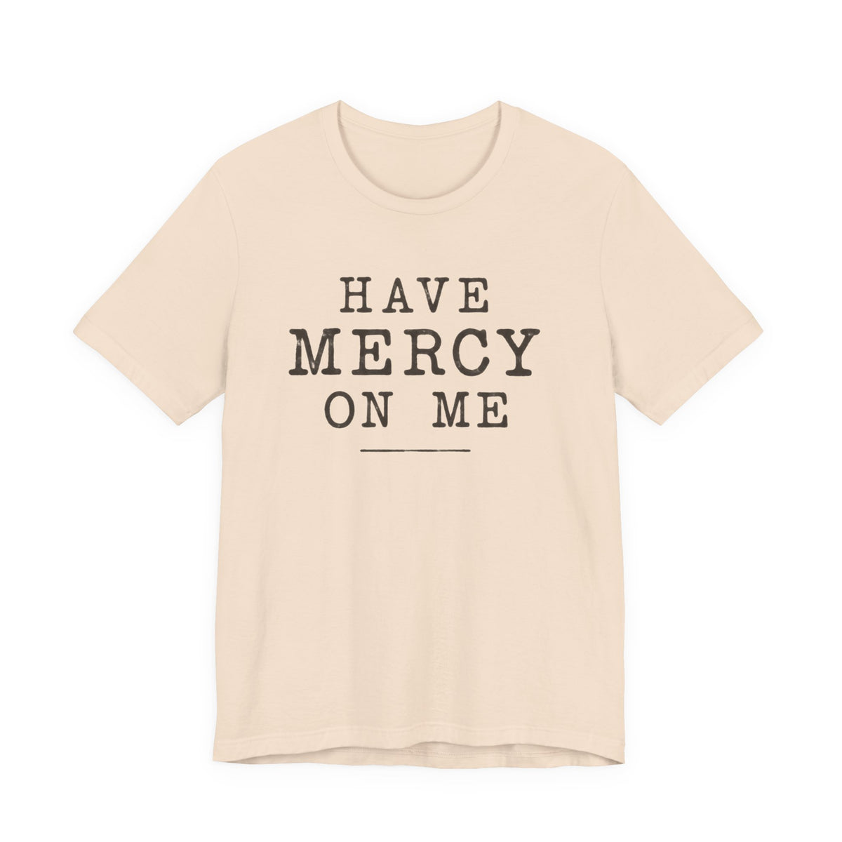 Have Mercy On Me T-Shirt