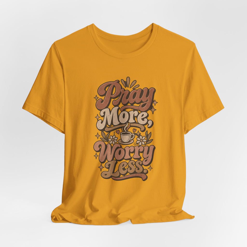 Pray More Worry Less Tee