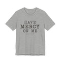 Have Mercy On Me T-Shirt — Vintage Typography Christian Faith Tee