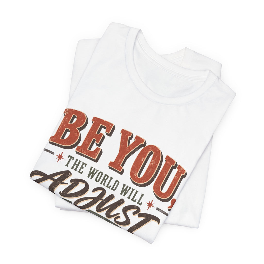 Be You The World Will Adjust T‑Shirt