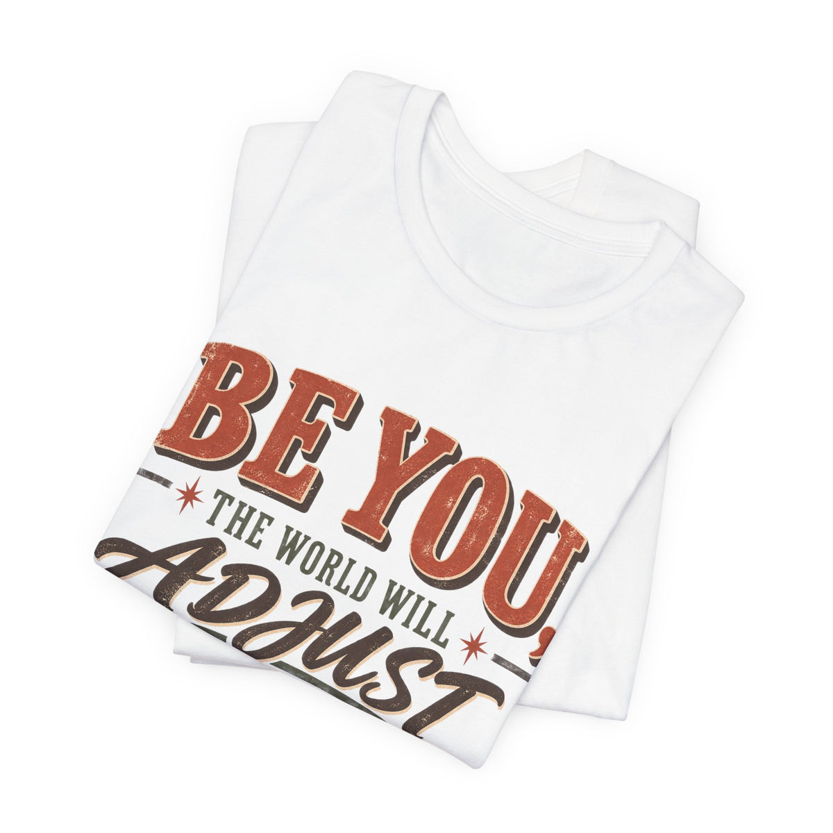 Be You The World Will Adjust T‑Shirt