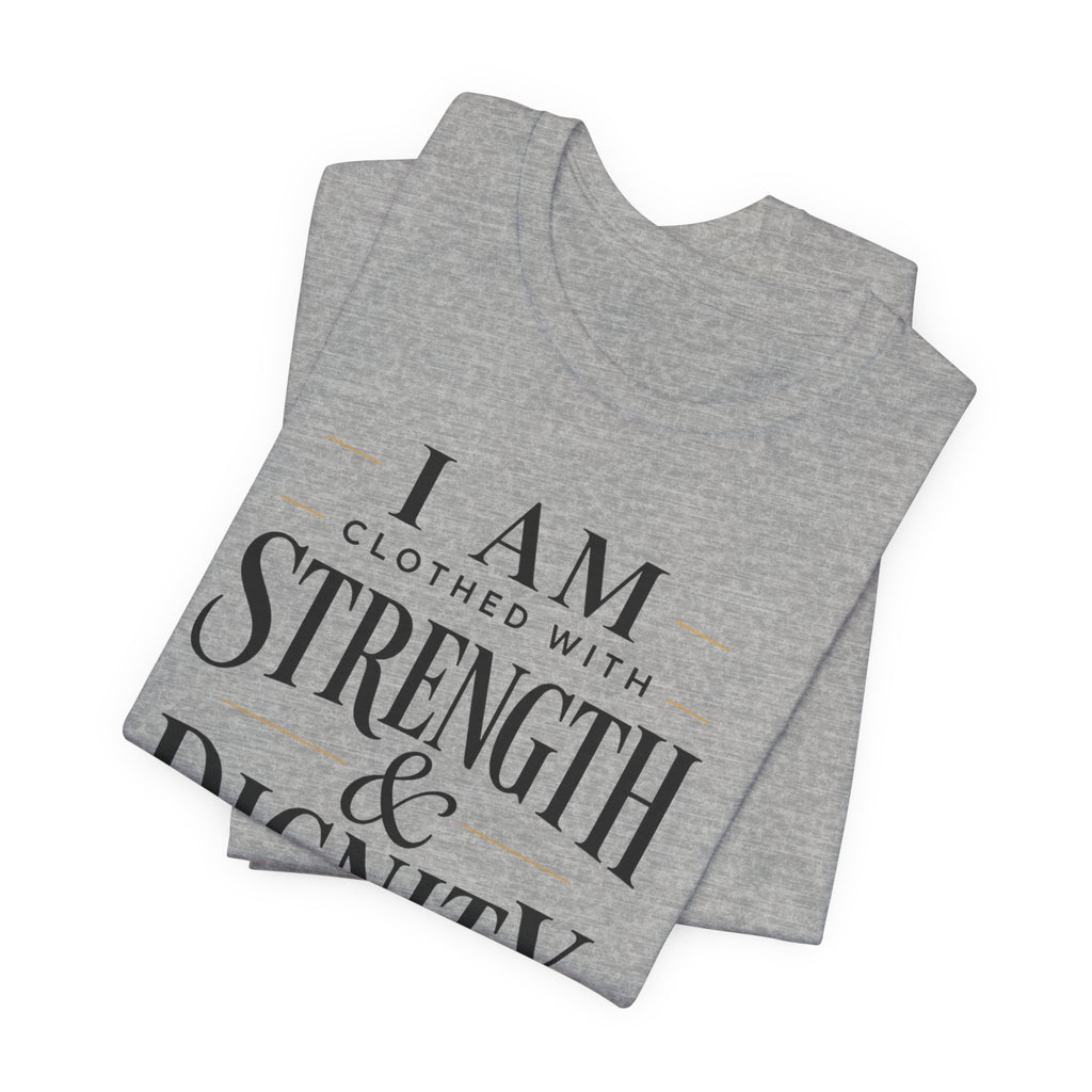 Strength & Dignity T‑Shirt — "I Am Clothed With Strength & Dignity" Inspirational Tee