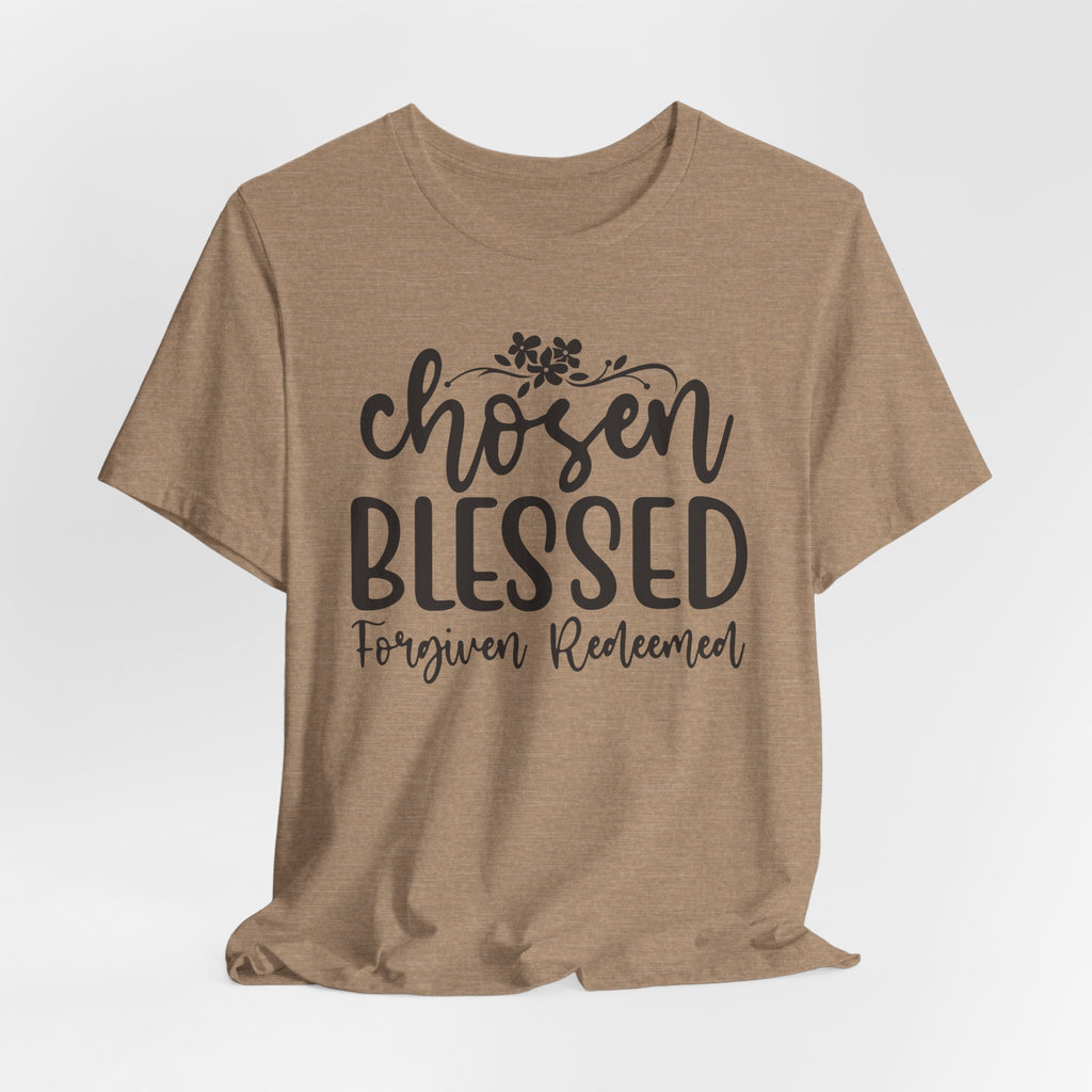 "Chosen Blessed, Forgiven Redeemed"  T‑Shirt