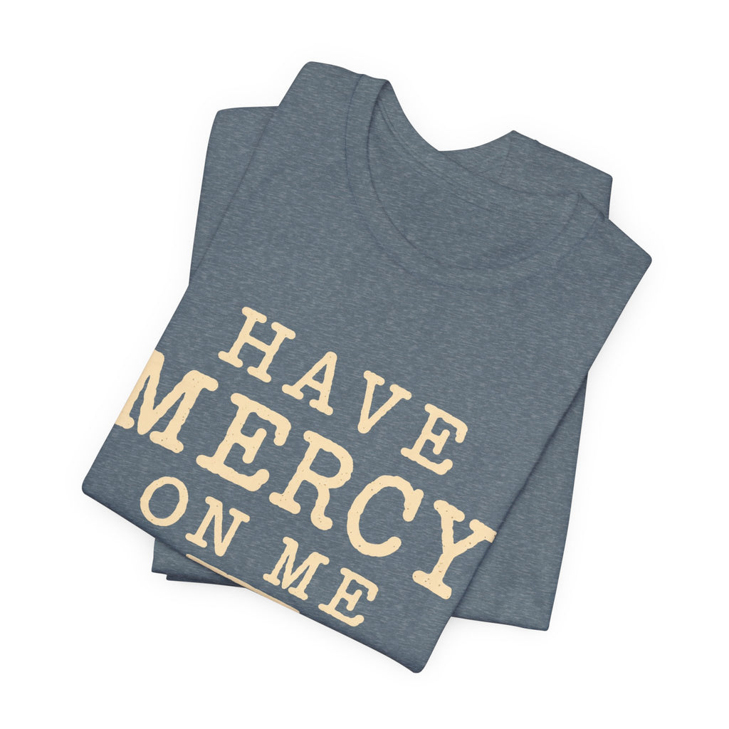 Have Mercy On Me — Casual Inspirational T-Shirt