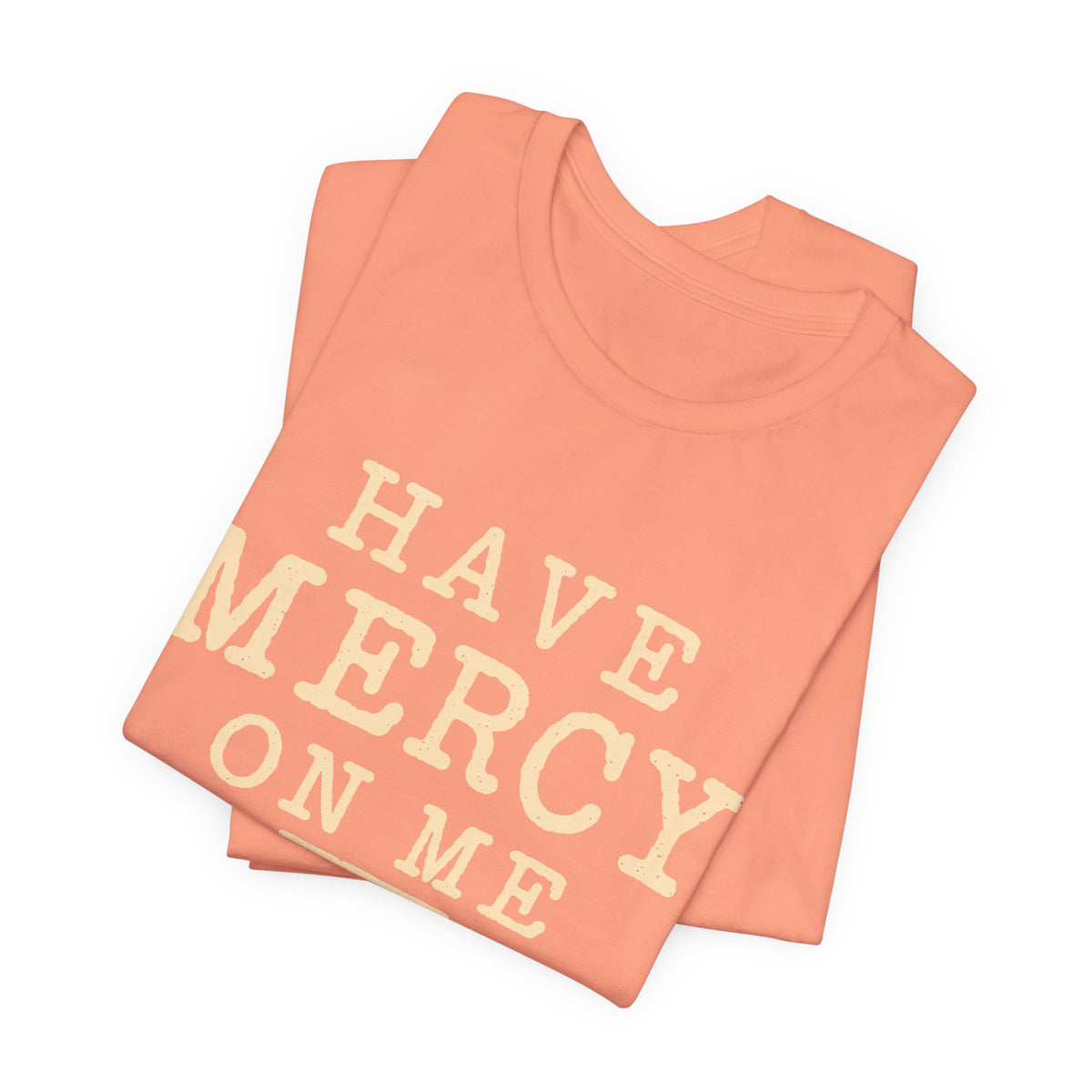 Have Mercy On Me — Casual Inspirational T-Shirt
