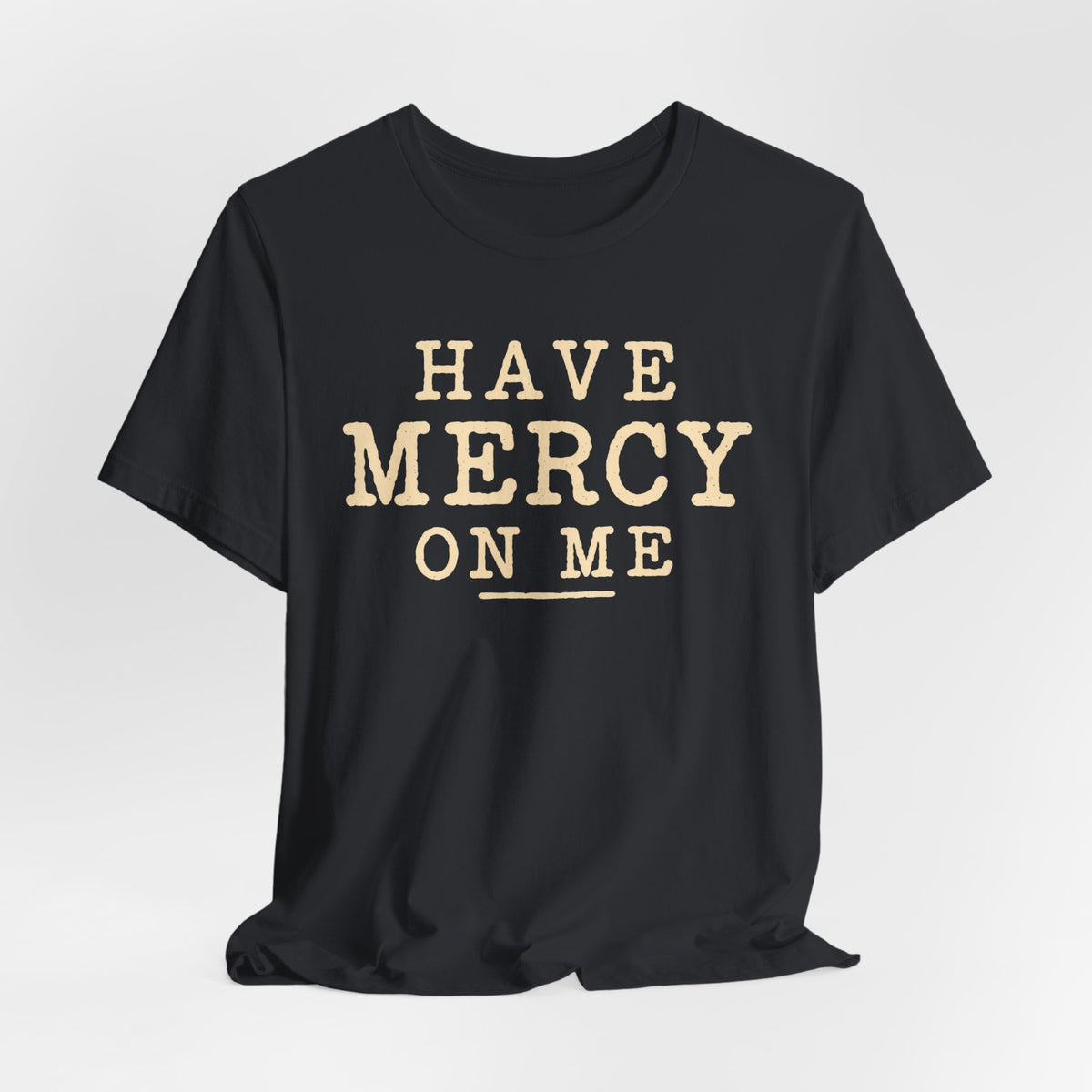 Have Mercy On Me T-Shirt