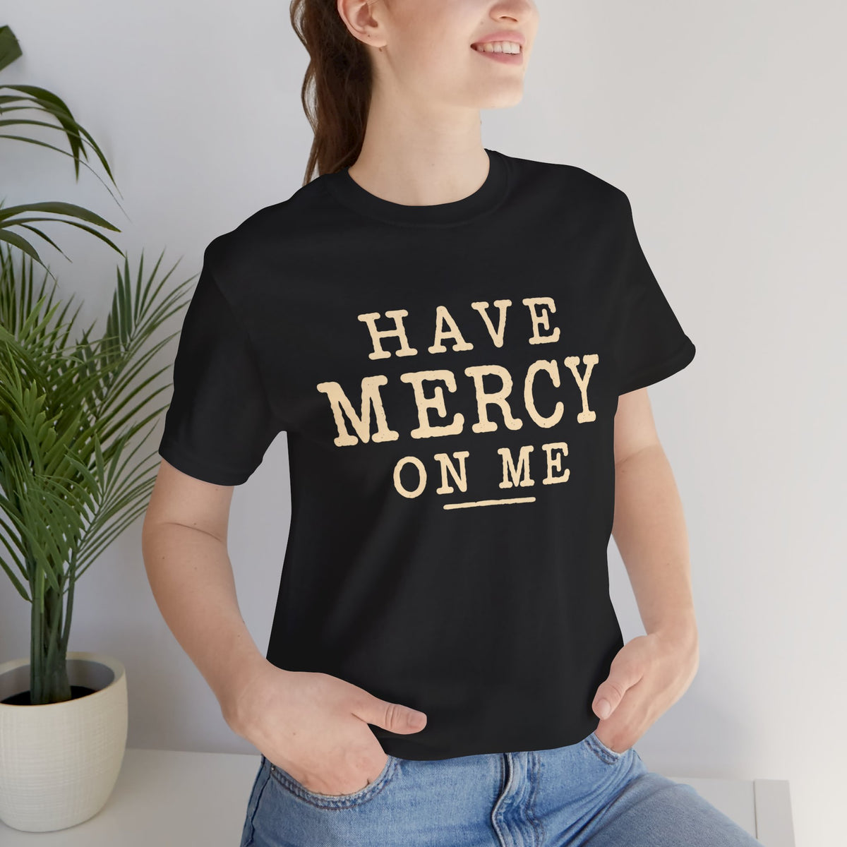 Have Mercy On Me — Casual Inspirational T-Shirt