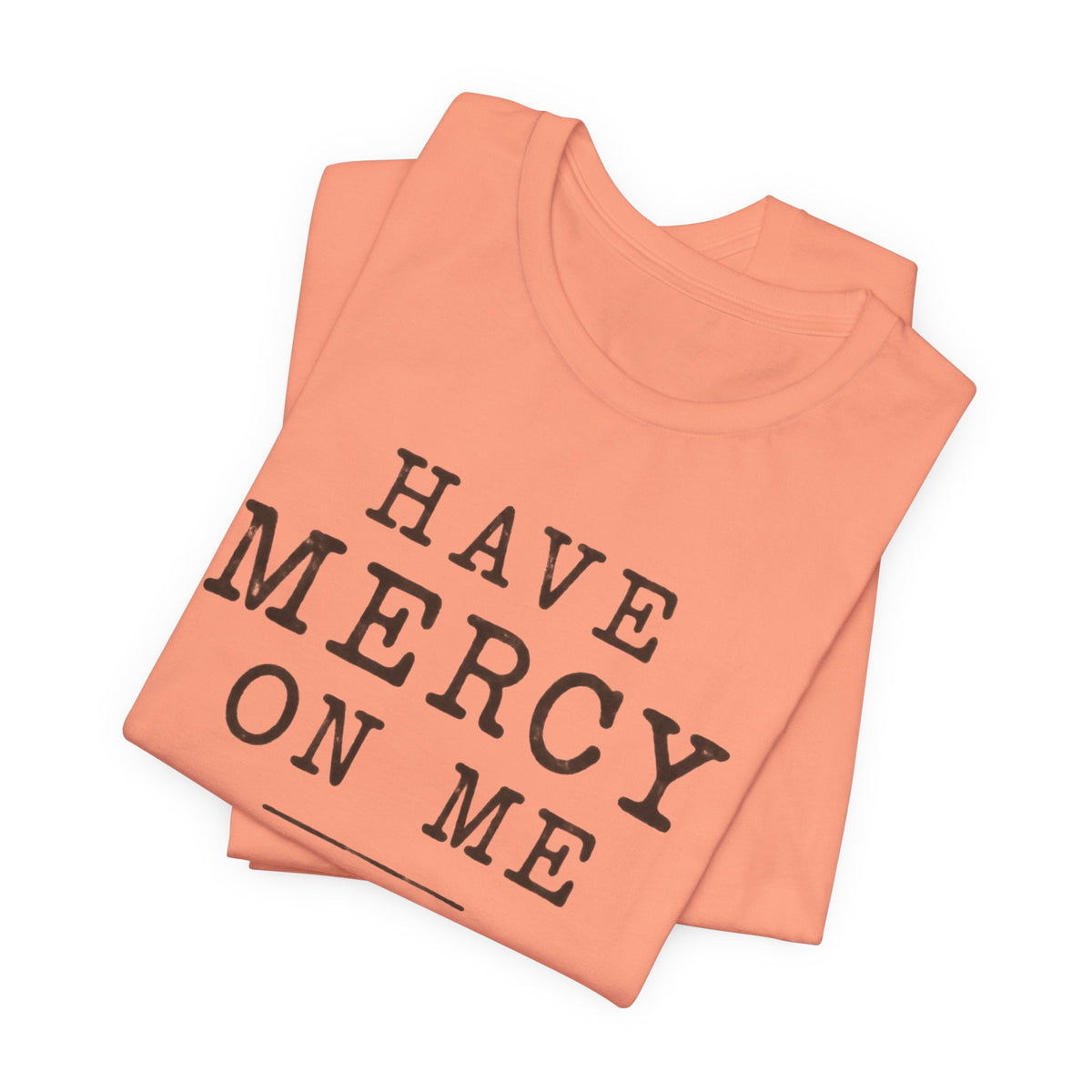Have Mercy On Me T-Shirt
